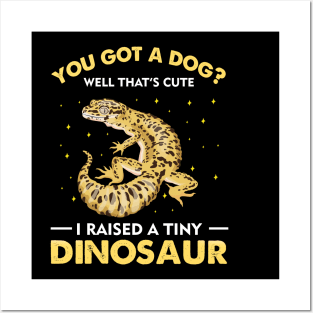 You Got A Dog Well That's Cute I Raised A Tiny Dinosaur Posters and Art